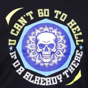 Bold skull mandala with the line “U Can’t Go to Hell If Ur Already There.” A raw, rebellious statement from the dark soul of Arrkalas