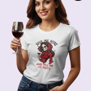 White T-shirt with a stylish skull woman holding wine, text reads “Give Me Wine And Tell Me I’m Pretty